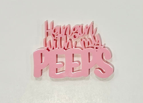 Pink Hangin’ With My Peeps Acrylic