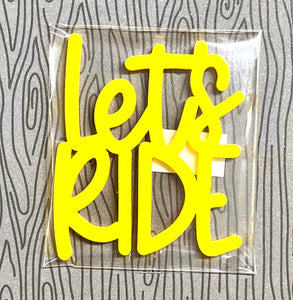 Let’s Ride Acrylic-Yellow